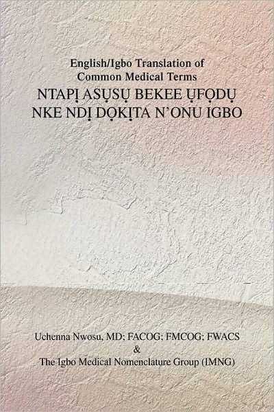 English / Igbo Translation of Common Medical Terms Ntap? As?s? Bekee ?f?d? Nke Nd? D?k?ta N'onu Ig - Uchenna Md Facog Nwosu - Livres - Xlibris Corporation - 9781441590275 - 11 novembre 2009