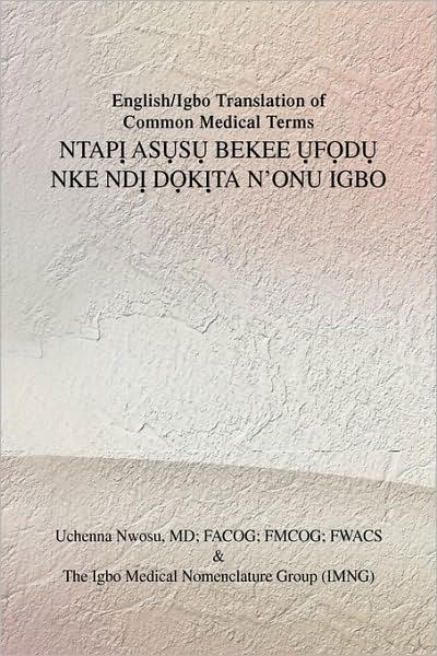 Cover for Uchenna Md Facog Nwosu · English / Igbo Translation of Common Medical Terms Ntap? As?s? Bekee ?f?d? Nke Nd? D?k?ta N'onu Ig (Hardcover Book) (2009)