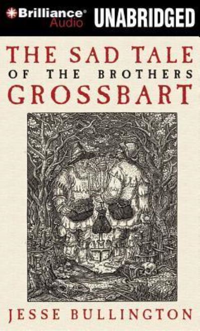 The Sad Tale of the Brothers Grossbart - Jesse Bullington - Muzyka - Brilliance Audio - 9781441868275 - 19 lipca 2010