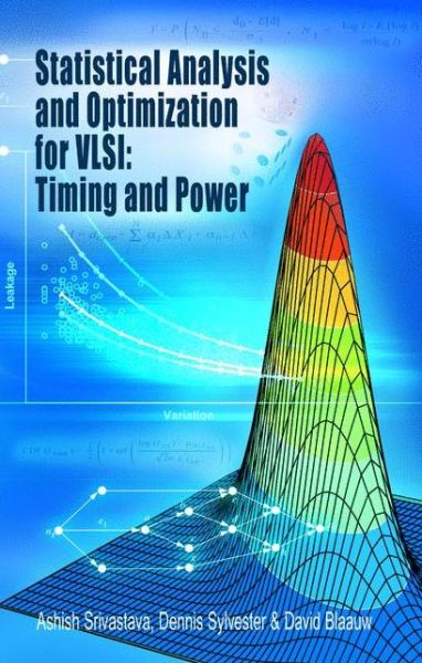 Statistical Analysis and Optimization for VLSI:  Timing and Power - Integrated Circuits and Systems - Ashish Srivastava - Bøger - Springer-Verlag New York Inc. - 9781441938275 - 8. december 2010