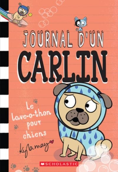 Cover for Kyla May · Journal d'Un Carlin: No 3 - Le Lave-O-Thon Pour Chiens (Paperback Book) (2021)