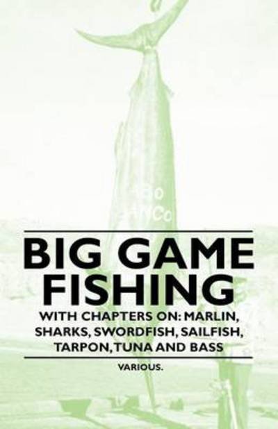 Cover for Various (selected by the Federation of Children's Book Groups) · Big Game Fishing - With Chapters on: Marlin, Sharks, Swordfish, Sailfish, Tarpon, Tuna and Bass (Taschenbuch) (2010)
