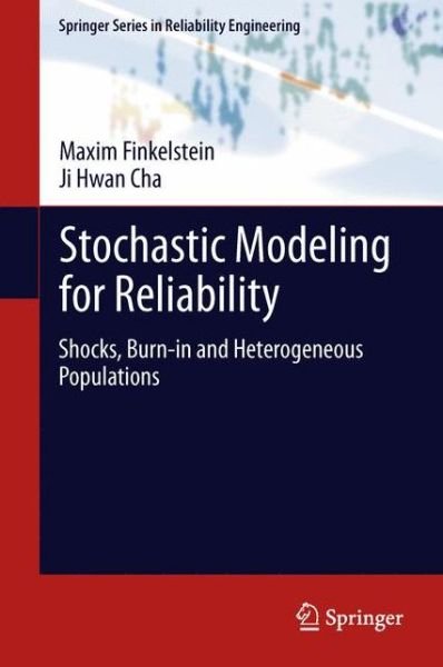 Cover for Maxim Finkelstein · Stochastic Modeling for Reliability: Shocks, Burn-in and Heterogeneous populations - Springer Series in Reliability Engineering (Hardcover Book) [2013 edition] (2013)