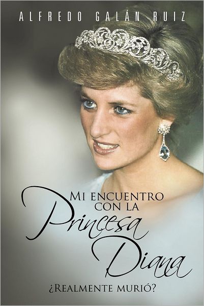 Cover for Alfredo Galán Ruiz · Mi Encuentro Con La Princesa Diana: Realmente Murió (Paperback Book) [Spanish edition] (2012)