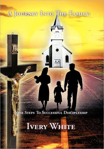 Cover for Ivery White · A Journey into the Family: Nine Steps to Successful Discipleship (Hardcover bog) (2011)