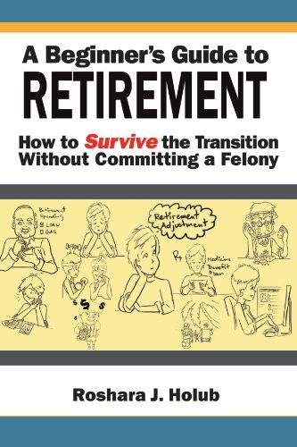 Cover for Roshara J Holub · A Beginner's Guide to Retirement: How to Survive the Transition Without Committing a Felony (Paperback Book) (2011)