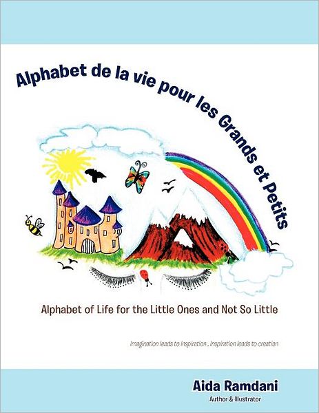 Alphabet De La Vie Pour Les Grands et Petits: Alphabet of Life for the Little Ones and Not So Little - Aida Ramdani - Books - Trafford - 9781466915275 - February 21, 2012