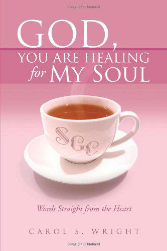 Cover for Carol S Wright · God, You Are Healing for My Soul (Words Straight from the Heart) (Pocketbok) (2011)