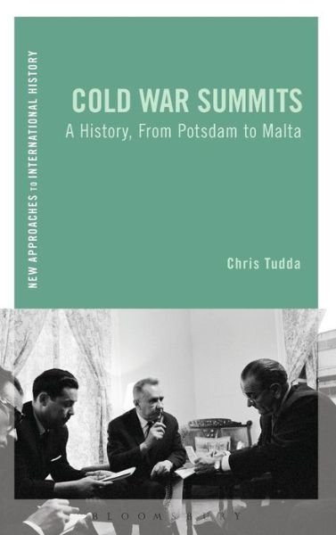 Cover for Tudda, Chris (George Washington University, USA) · Cold War Summits: A History, From Potsdam to Malta - New Approaches to International History (Inbunden Bok) (2015)