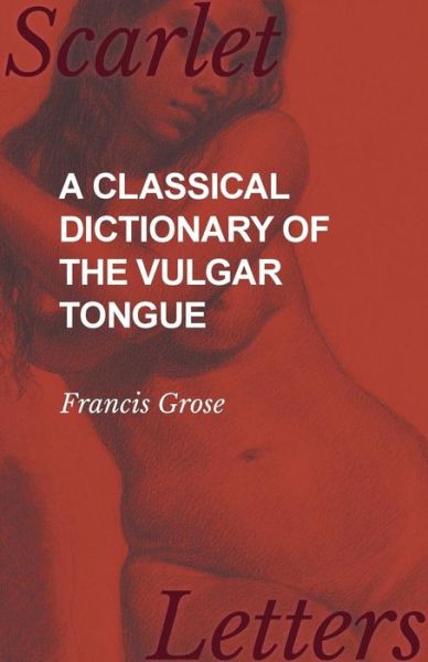 Cover for Francis Grose · A Classical Dictionary of the Vulgar Tongue (Pocketbok) (2017)