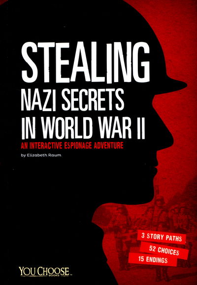 Stealing Nazi Secrets in World War II: An Interactive Espionage Adventure - You Choose: Spies - Elizabeth Raum - Książki - Capstone Global Library Ltd - 9781474707275 - 24 września 2015