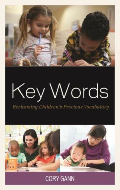 Cover for Gann, Cory, professor emeritus, Central Washington University, Ellensburg, Washington · Key Words: Reclaiming Children’s Precious Vocabulary (Hardcover Book) (2018)