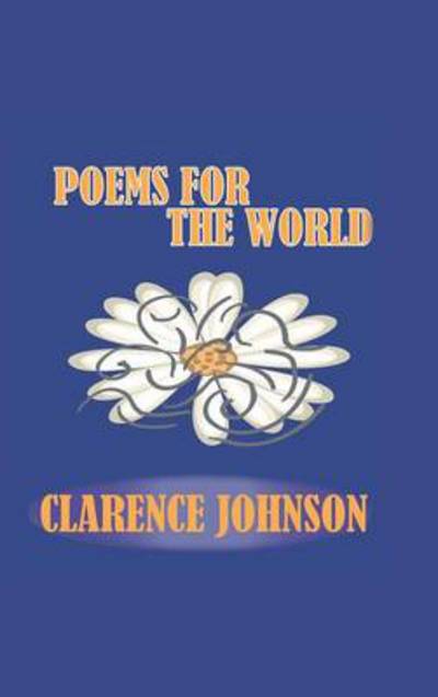 Cover for Clarence Johnson · Poems for the World (Hardcover Book) (2013)