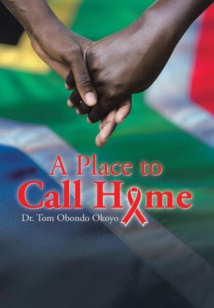 Cover for Dr Tom Obondo Okoyo · A Place to Call Home (Hardcover Book) (2015)