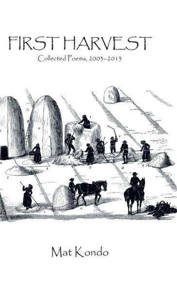 First Harvest: Collected Poems, 2003-2013 - Mat Kondo - Livres - AuthorSolutions (Partridge Singapore) - 9781482896275 - 10 avril 2014