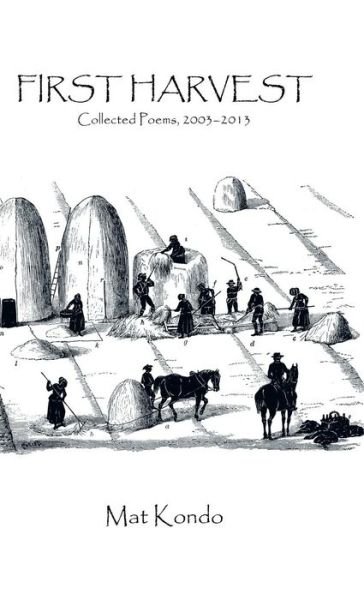First Harvest: Collected Poems, 2003-2013 - Mat Kondo - Books - AuthorSolutions (Partridge Singapore) - 9781482896275 - April 10, 2014