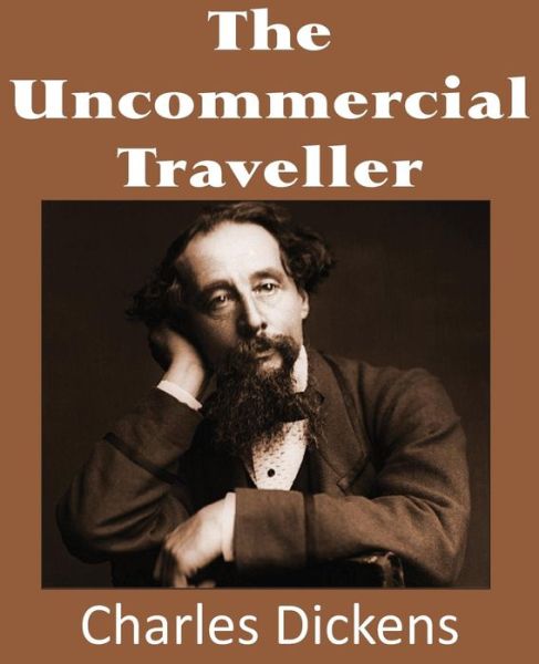 Cover for Charles Dickens · The Uncommercial Traveller (Paperback Book) (2013)