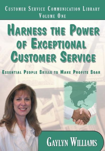 Cover for Gaylyn R. Williams · Harness the Power of Exceptional Customer Service: Essential People Skills to Make Profits Soar (Customer Service Communication Library) (Taschenbuch) (2013)