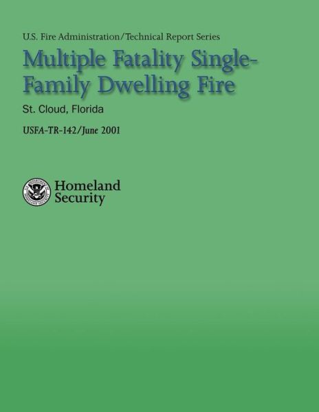 Cover for U S Department of Homeland Security · Multiple Fatality Single-family Dwelling Fire- St. Cloud, Florida (Paperback Book) (2013)