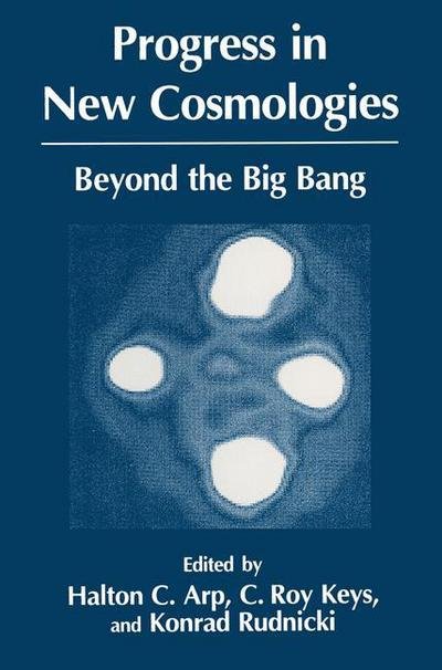 Cover for H C Arp · Progress in New Cosmologies: Beyond the Big Bang (Paperback Book) [Softcover reprint of the original 1st ed. 1993 edition] (2013)