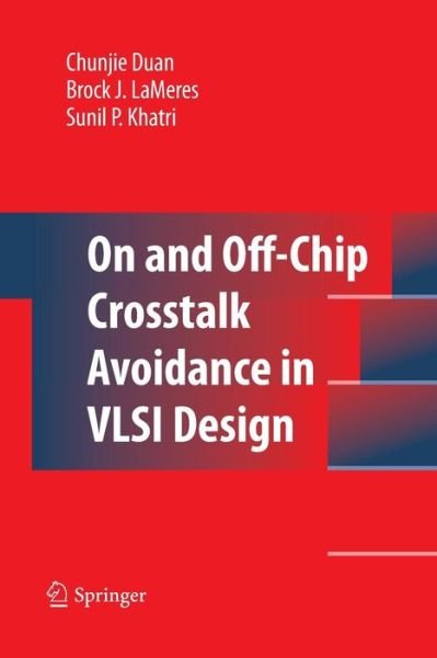 Chunjie Duan · On and Off-Chip Crosstalk Avoidance in VLSI Design (Paperback Bog) [2010 edition] (2014)
