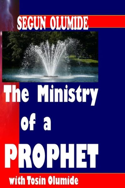 Cover for Pst Segun Olumide · The Ministry of a Prophet: the Prophet (Ministry Gifts) (Volume 3) (Paperback Book) (2015)