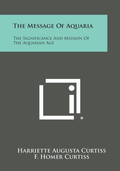 Cover for Harriette Augusta Curtiss · The Message of Aquaria: the Significance and Mission of the Aquarian Age (Paperback Book) (2013)