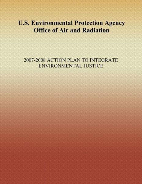 Cover for Oar Environmental Justice Contacts · U.s. Environmental Protection Agency Office of Air and Radiation: 2007-2008 Action Plan to Integrate Environmental Justice (Paperback Book) (2013)
