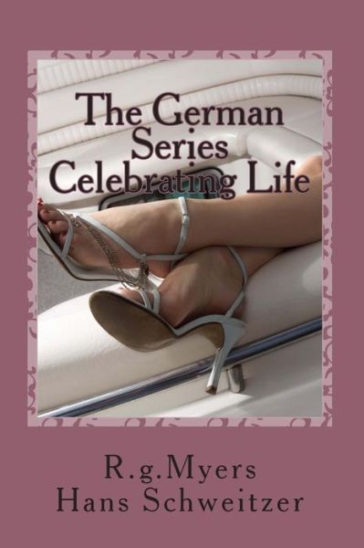 The German Series: Celebrating Life: Mini-series 2 - R G Myers - Książki - Createspace - 9781495232275 - 18 marca 2014