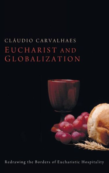 Cover for Claudio Carvalhaes · Eucharist and Globalization (Hardcover Book) (2013)