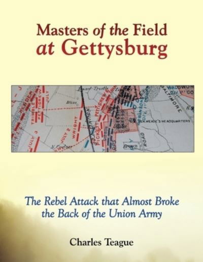 Masters of the Field at Gettysburg - Charles Teague - Książki - Salem Author Services - 9781498400275 - 29 maja 2014