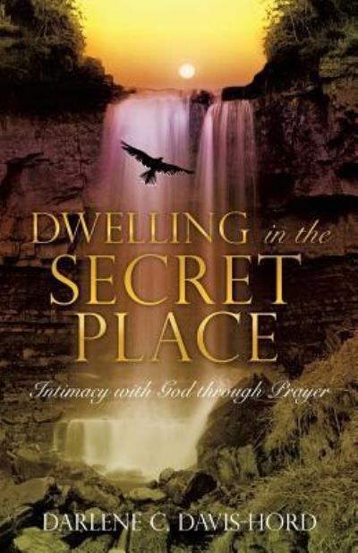 Cover for Darlene C Davis-Hord · Dwelling in the Secret Place (Paperback Book) (2016)