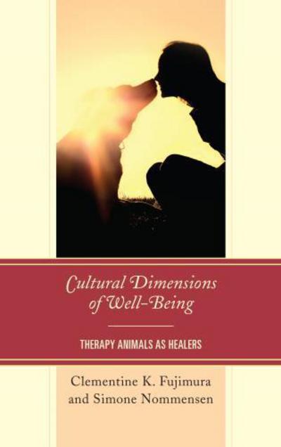 Cover for Clementine K. Fujimura · Cultural Dimensions of Well-Being: Therapy Animals as Healers - Anthropology of Well-Being: Individual, Community, Society (Hardcover Book) (2017)