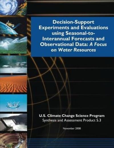 Cover for U S Climate Change Science Program · Decision-support Experiments and Evaluations Using Seasonal-to-interannual Forecast and Observational Data: a Focus on Water Resources (Paperback Bog) (2014)