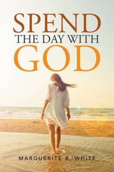 Cover for Marguerite B White · Spend the Day with God (Taschenbuch) (2015)