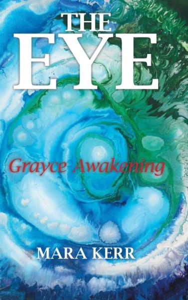 Cover for Mara Kerr · The Eye Grayce Awakening (Hardcover Book) (2016)