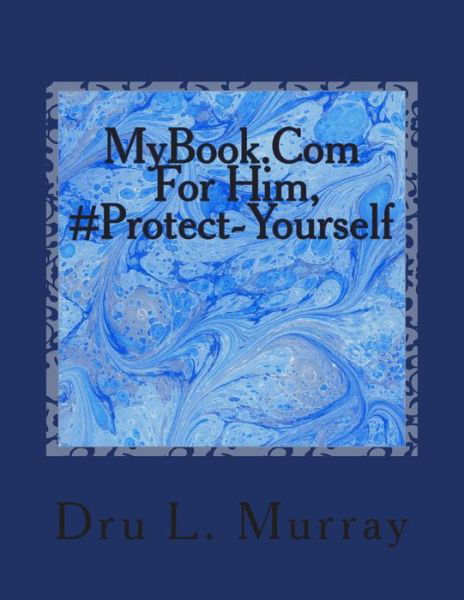 Mybook.com for Him, #protect-yourself - Dru L Murray - Livres - Createspace - 9781505474275 - 15 décembre 2014