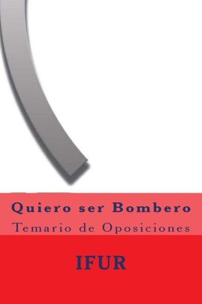 Cover for Investigacion Y Formacion en Urgencias · Quiero Ser Bombero: Temario De Oposiciones (Taschenbuch) (2015)