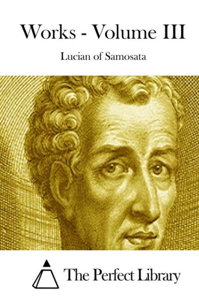 Cover for Lucian of Samosata · Works - Volume III (Paperback Book) (2015)