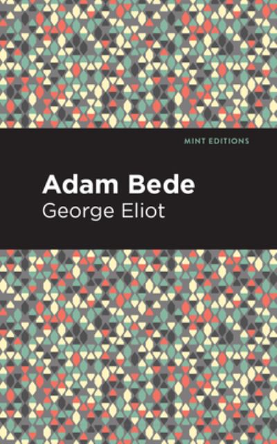 Adam Bede - Mint Editions - George Eliot - Kirjat - Graphic Arts Books - 9781513208275 - torstai 9. syyskuuta 2021