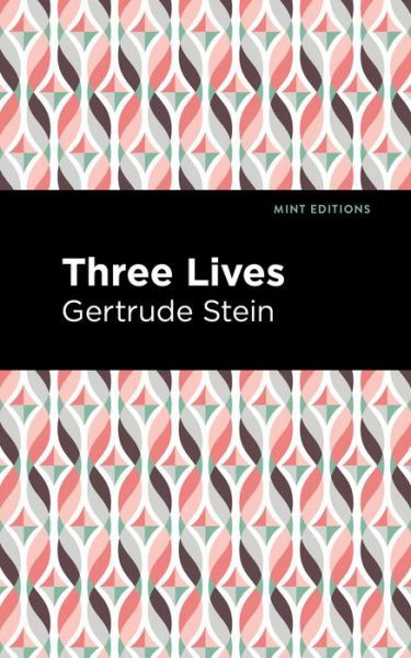 Three Lives - Mint Editions - Gertrude Stein - Books - Graphic Arts Books - 9781513282275 - July 8, 2021