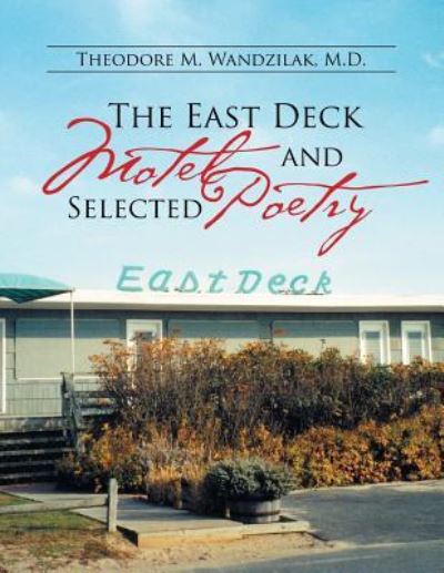 Cover for M D Theodore M Wandzilak · The East Deck Motel and Selected Poetry (Paperback Book) (2016)