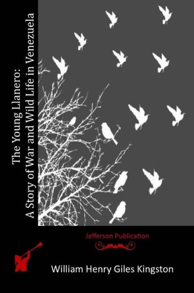 Cover for William Henry Giles Kingston · The Young Llanero: a Story of War and Wild Life in Venezuela (Paperback Book) (2015)