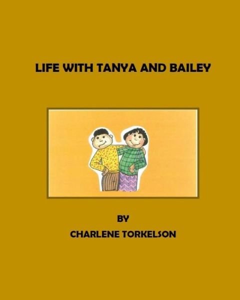 Cover for Charlene Torkelson · Life with Tanya and Bailey (Taschenbuch) (2015)