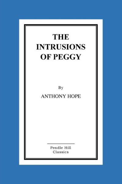 The Intrusions of Peggy - Anthony Hope - Books - Createspace - 9781516872275 - August 13, 2015