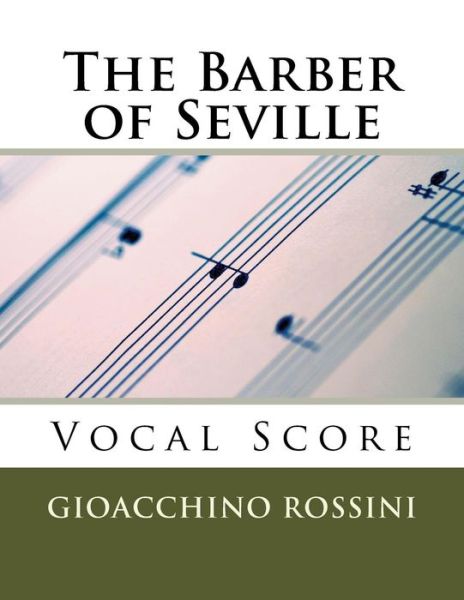 The Barber of Seville (Il Barbiere Di Siviglia) - Vocal Score (Italian / English) - Gioacchino Rossini - Livres - Createspace - 9781517044275 - 28 août 2015