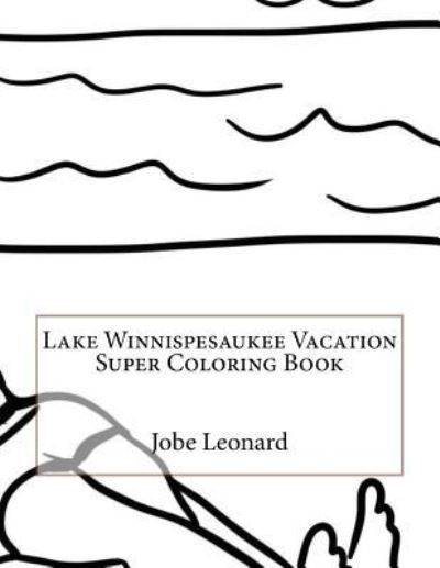 Cover for Jobe Leonard · Lake Winnispesaukee Vacation Super Coloring Book (Paperback Book) (2016)