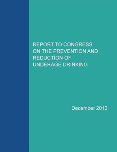 Report to Congress on the Prevention and Reduction of Underage Drinking - Substance Abuse and Mental Health Servic - Books - Createspace Independent Publishing Platf - 9781523674275 - January 25, 2016
