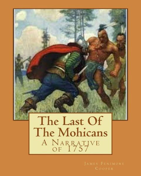 The Last Of The Mohicans - James Fenimore Cooper - Libros - Createspace Independent Publishing Platf - 9781523997275 - 13 de diciembre de 1901