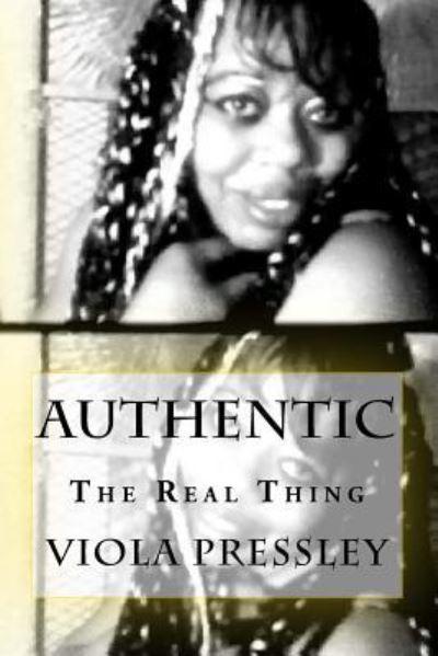 Authentic - Viola Pressley - Books - Createspace Independent Publishing Platf - 9781530108275 - February 19, 2016